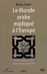Le monde arabe expliqué à l'Europe ; histoire imaginaire ; culture, politique, économie, géopolitique