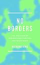 No Borders - The Politics of Immigration Control and Resistance