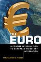 The Euro: A Concise Introduction to European Monetary Integration