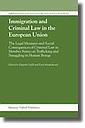 Immigration And Criminal Law in the European Union - The Legal Measures and Social Consequences of Criminal Law in Member States on Trafficking and Smuggling in Human Rights