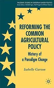 Reforming the Common Agricultural Policy - History of a Paradigm Change 