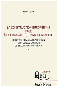 La construction européenne face à la criminalité transfrontalière - Contribution à la réalisation d'un espace commun de sécurité et de justice
