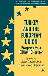 Turkey and the European Union - Prospects for a Difficult Encounter