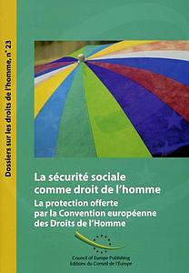 La sécurité sociale comme droit de l'homme - La protection offerte par la Convention européenne des Droits de l'Homme (Dossiers sur les droits de l'homme n° 23)