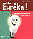 Le Grand Eurêka ! - Dictionnaire orthographique pour écrire tout seul - 6e édition 