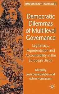 Democratic Dilemmas of Multilevel Governance - Legitimacy, Representation and Accountability in the European Union 