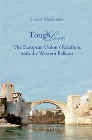 Tough Love - The European Union's Relations with the Western Balkans