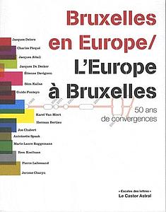 Bruxelles en Europe / L'Europe à Bruxelles - 50 ans de convergences
