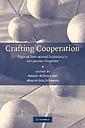 Crafting Cooperation - Regional International Institutions in Comparative Perspective