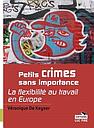 Petits crimes sans importance. La flexibilité au travail en Europe