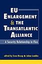EU Enlargement and the Transatlantic Alliance - A security relationship in Flux