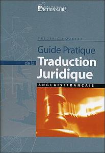 Guide pratique de la traduction juridique : anglais-français = Practical guide to legal translation : English-French