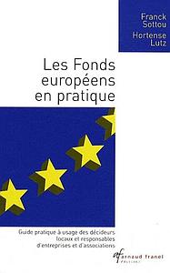 Les Fonds européens en pratique - Guide pratique à usage des décideurs locaux et responsables d'entreprises et d'associations période 2007-2013
