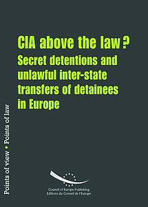 CIA above the law? Secret detentions andunlawful inter-state transfers of detainees in Europe