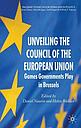 Unveiling the Council of the European Union - Games Governments Play in Brussels - Hardback