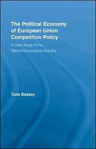 The Political Economy of European Union Competition Policy - A Case Study of the Telecommunications Industry