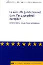 Le contrôle juridictionnel dans l’espace pénal européen