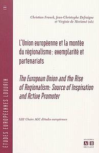 L’Union européenne et la montée du régionalisme : exemplarité et partenariats - The European Union and the Rise of Regionalism: Source of Inspiration and Active Promoter - XIIIe Chaire AGC d’études européennes