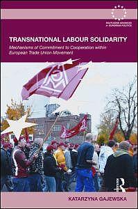 Transnational Labour Solidarity - Mechanisms of commitment to cooperation within the European Trade Union movement
