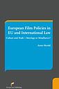 European Film Policies in EU and International Law; Culture and Trade – Marriage or Misalliance?