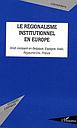 Le régionalisme institutionnel en Europe - Droit comparé en Belgique, Espagne, Italie, Royaume-Uni, France