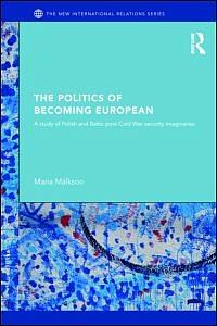 The Politics of Becoming European - A study of Polish and Baltic Post-Cold War security imaginaries
