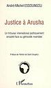 Justice à Arusha - un tribunal international politiquement encadré face au génocide rwandais