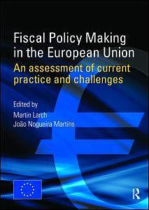 Fiscal Policy Making in the European Union - An Assessment of Current Practice and Challenges