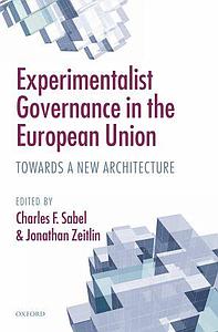Experimentalist Governance in the European Union - Towards a New Architecture