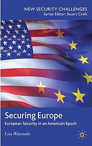 Securing Europe - European Security in an American Epoch 