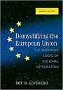 Demystifying the European Union: The Enduring Logic of Regional Integration