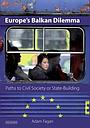 Europe's Balkan Dilemma - Paths to Civil Society or State Building