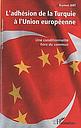 L'adhésion de la Turquie a l'Union européenne - Une conditionnalité hors du commun