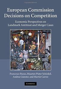 European Commission Decisions on Competition - Economic Perspectives on Landmark Antitrust and Merger Cases