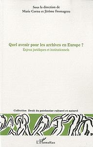 Quel avenir pour les archives en europe? - Enjeux juridiques et institutionnels