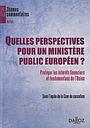 Quelles perspectives pour un ministère public européen? Protéger les intérêts financiers et fondamentaux de l'Union