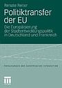Politiktransfer in der EU-Regionalpolitik : Die Europäisierung der Stadtentwicklung in Deutschland und Frankreich