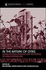 In the Nature of Cities - Urban Political Ecology and the Politics of Urban Metabolism