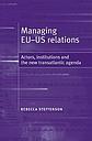 Managing EU–US relations - Actors, institutions and the new transatlantic agenda