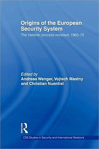 Origins of the European Security System - The Helsinki Process Revisited, 1965-75