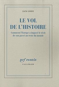 Le vol de l'histoire - Comment l'Europe a imposé le récit de son passé au reste du monde