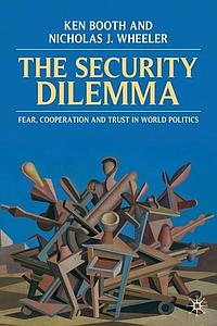 The Security Dilemma - Fear, Cooperation and Trust in World Politics 