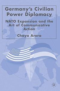 Germany's Civilian Power Diplomacy - NATO Expansion and the Art of Communicative Action 