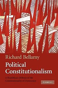Political Constitutionalism - A Republican Defence of the Constitutionality of Democracy