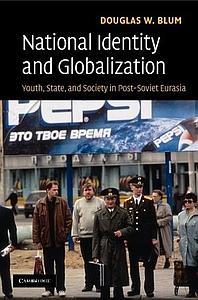 National Identity and Globalization - Youth, State, and Society in Post-Soviet Eurasia