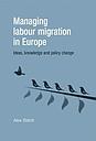 Managing labour migration in Europe - Ideas, knowledge and policy change