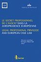 Le secret professionnel de l'avocat dans la jurisprudence européenne / Legal professional privilege and european case law