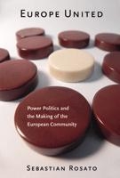 Europe United - Power Politics and the Making of the European Community 