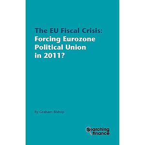 The EU Fiscal Crisis: Forcing Eurozone Political Union in 2011? 