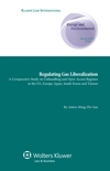 Regulating gas liberalization : a comparative study on unbundling and open access regimes in the US, Europe, Japan, South Korea, and Taiwan